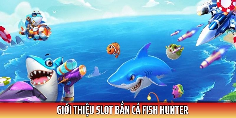 Bắn cá Fish Hunter thu hút đông đảo người chơi truy cập mỗi ngày