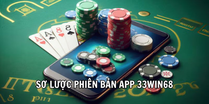 Sơ lược phiên bản app 33Win68