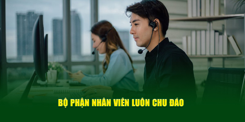 Bộ phận nhân viên luôn chu đáo