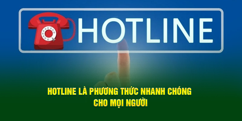 Hotline là phương thức nhanh chóng cho mọi người