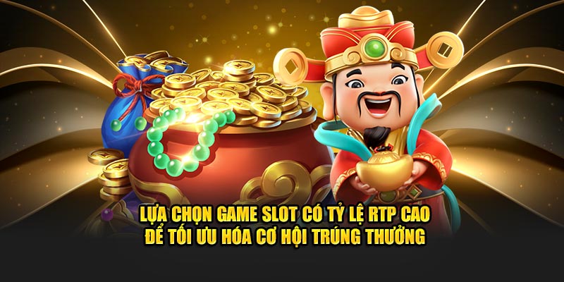 Lựa chọn game slot có tỷ lệ RTP cao để tối ưu hóa cơ hội trúng thưởng