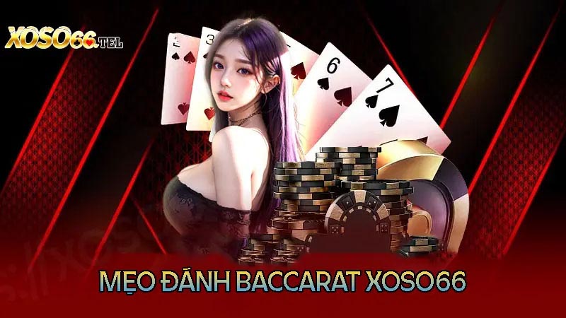 Mẹo đánh Baccarat Xoso66 luôn thắng lớn