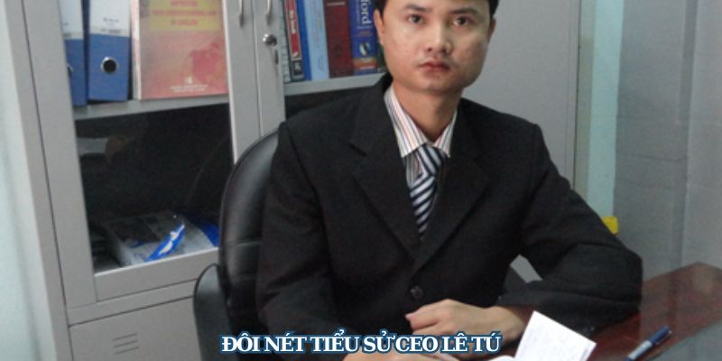 Sơ lược về CEO 58Win Lê Tú Sơ lược về CEO 58Win Lê Tú