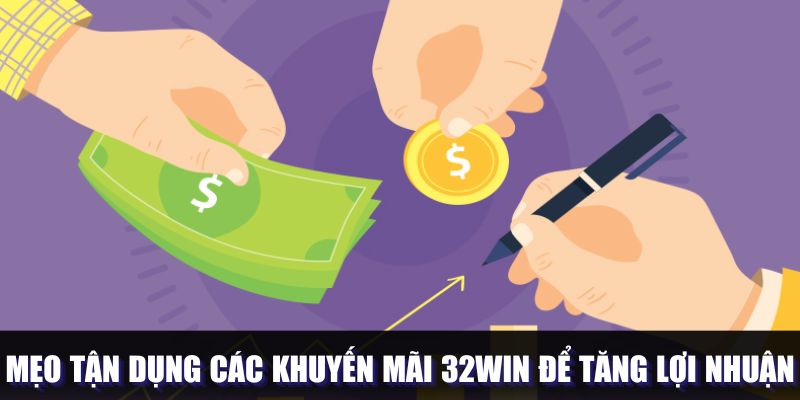 Các mẹo để tận dụng được ưu đãi tại hệ thống 32Win Các mẹo để tận dụng được ưu đãi tại hệ thống 32Win