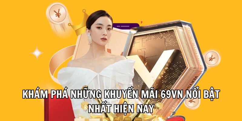 Khám phá những khuyến mãi 69vn nổi bật nhất hiện nay Khám phá những khuyến mãi 69vn nổi bật nhất hiện nay