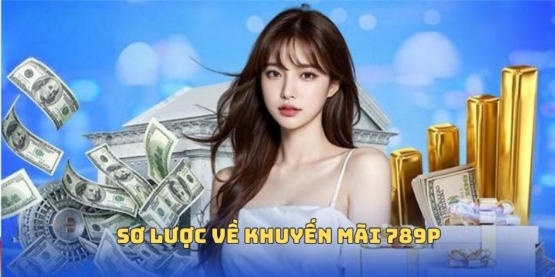 Giới thiệu về khuyến mãi 789p Giới thiệu về khuyến mãi 789p