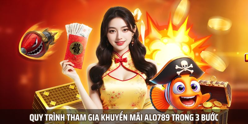 Quy trình tham gia khuyến mãi Alo789 trong 3 bước Quy trình tham gia khuyến mãi Alo789 trong 3 bước