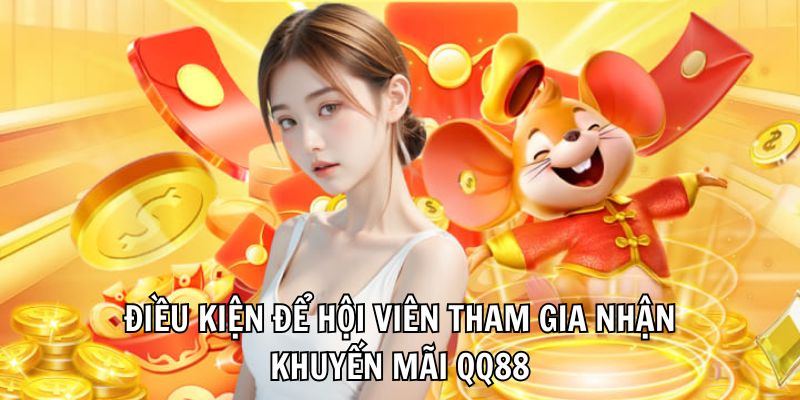 Điều kiện để hội viên tham gia nhận khuyến mãi QQ88 Điều kiện để hội viên tham gia nhận khuyến mãi QQ88