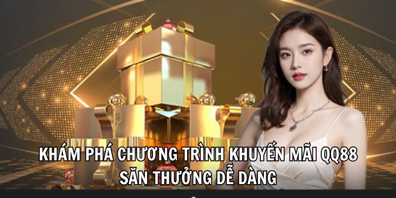 Khám phá chương trình khuyến mãi QQ88 săn thưởng dễ dàng Khám phá chương trình khuyến mãi QQ88 săn thưởng dễ dàng