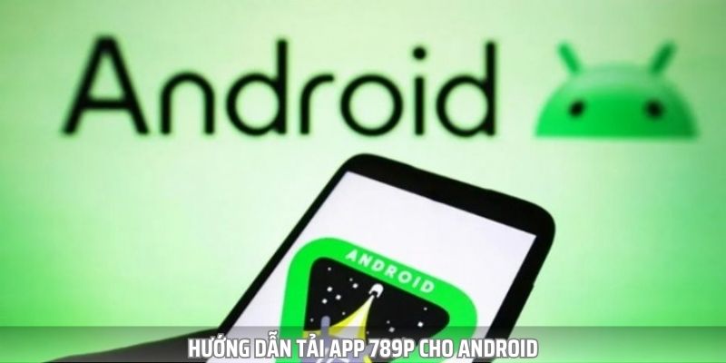 Hướng dẫn cách tải app cho thiết bị chạy hệ điều hành Android Hướng dẫn cách tải app cho thiết bị chạy hệ điều hành Android