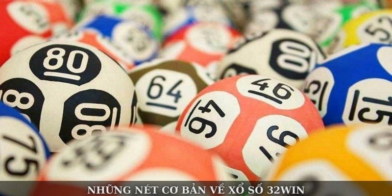 Những nét cơ bản về xổ số 32WIN Những nét cơ bản về xổ số 32WIN