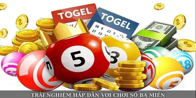 Trải nghiệm hấp dẫn với chơi số ba miền Trải nghiệm hấp dẫn với chơi số ba miền