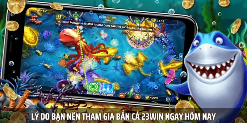 Lý do bạn nên tham gia bắn cá 23WIN ngay hôm nay Lý do bạn nên tham gia bắn cá 23WIN ngay hôm nay