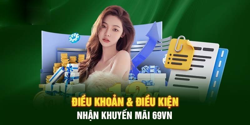 Điều khoản điều kiện nhận sự kiện khuyến mãi 69VN Điều khoản điều kiện nhận sự kiện khuyến mãi 69VN