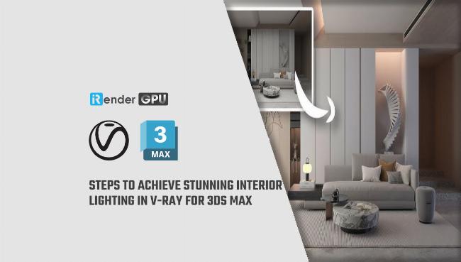 Thiết lập chiếu sáng nội thất sử dụng đèn V-Ray trong 3ds Max.
