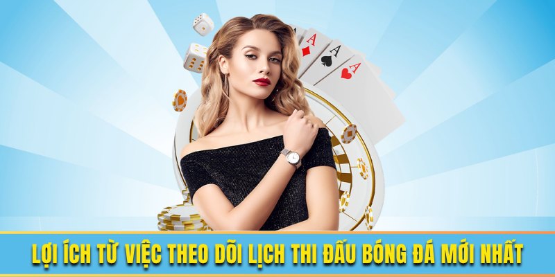 Lợi ích từ việc theo dõi lịch thi đấu bóng đá mới nhất Lợi ích từ việc theo dõi lịch thi đấu bóng đá mới nhất