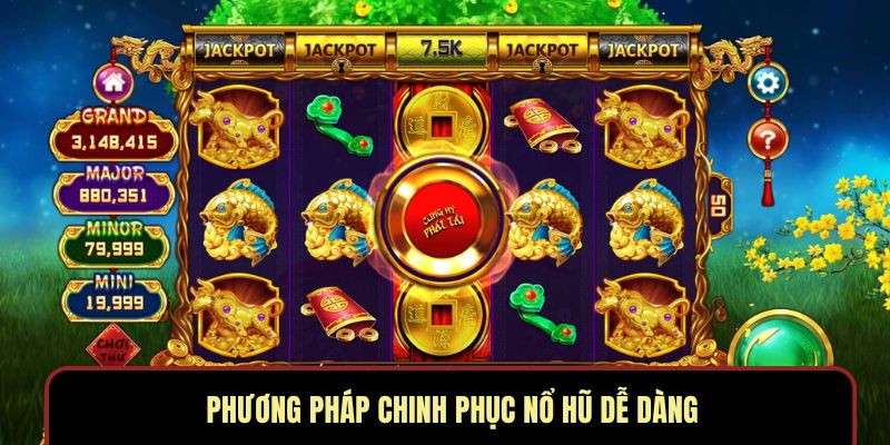 Phương pháp chinh phục nổ hũ dễ dàng Phương pháp chinh phục nổ hũ dễ dàng