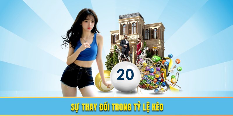 Sự thay đổi trong tỷ lệ kèo Sự thay đổi trong tỷ lệ kèo