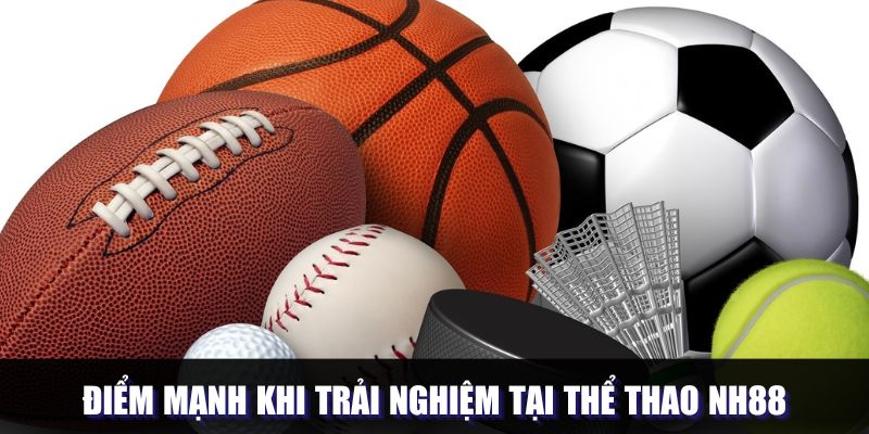 Điểm mạnh nổi bật khi trải nghiệm thể thao tại NH88 Điểm mạnh nổi bật khi trải nghiệm thể thao tại NH88