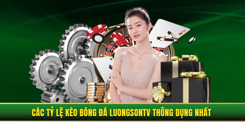 Các tỷ lệ kèo bóng đá luongsontv thông dụng nhất Các tỷ lệ kèo bóng đá luongsontv thông dụng nhất