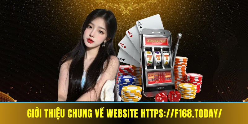 Giới thiệu chung về website https://f168.today/ Giới thiệu chung về website https://f168.today/