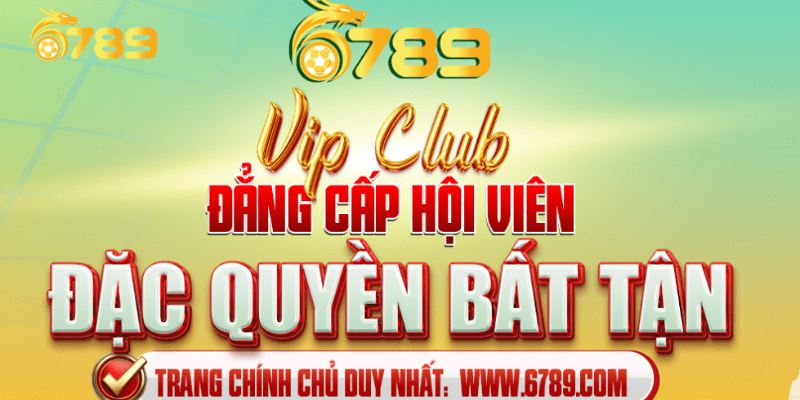 Đẳng cấp hội viên 6789 Vip club Đẳng cấp hội viên 6789 Vip club