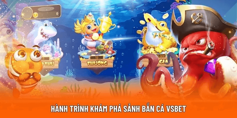 Hành trình khám phá sảnh bắn cá VSBET Hành trình khám phá sảnh bắn cá VSBET