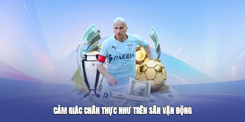 Cảm giác chân thực như trên sân vận động Cảm giác chân thực như trên sân vận động
