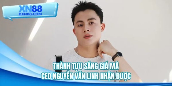 CEO Nguyễn Văn Linh – hành trình kiến tạo thương hiệu XN88