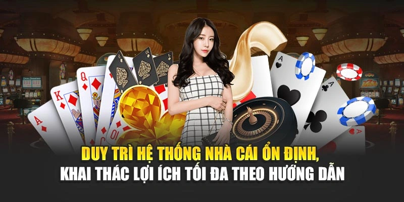 Duy trì hệ thống nhà cái ổn định, khai thác lợi ích tối đa theo hướng dẫn