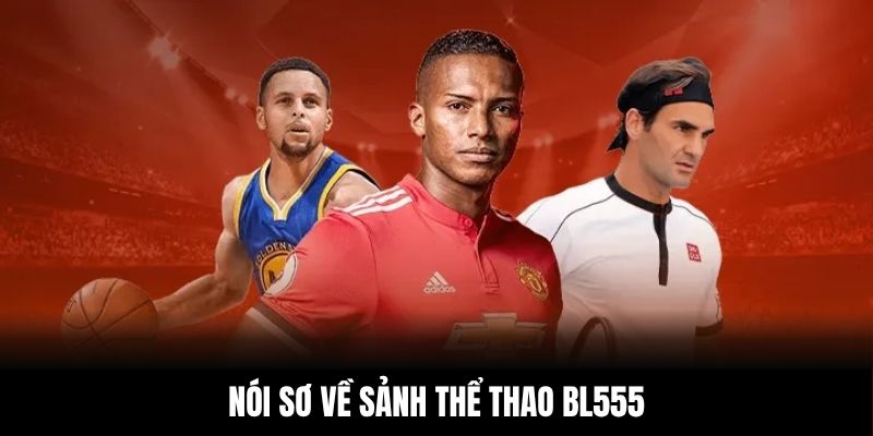 Nói sơ về sảnh thể thao BL555 Nói sơ về sảnh thể thao BL555