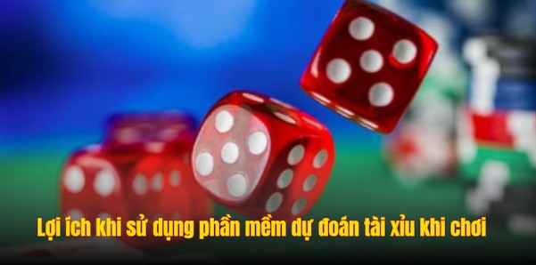 Lợi ích khi sử dụng phần mềm dự đoán tài xỉu khi chơi