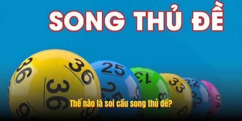 Thế nào là soi cầu song thủ đề? Thế nào là soi cầu song thủ đề?