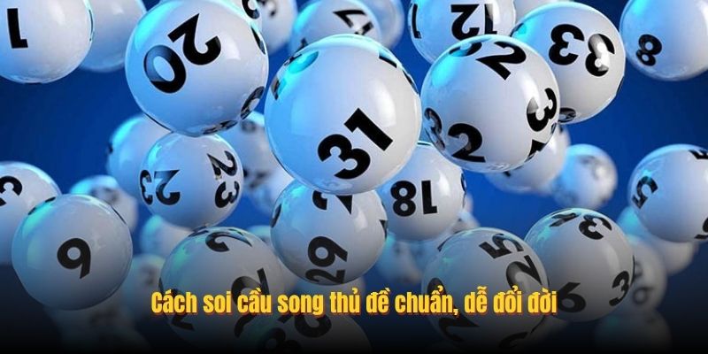 Cách soi cầu song thủ đề chuẩn, dễ đổi đời Cách soi cầu song thủ đề chuẩn, dễ đổi đời