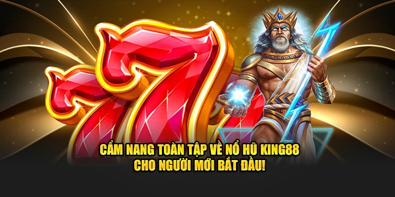 “Cẩm Nang” Toàn Tập Về Nổ Hũ Kinh88 Cho Người Mới Bắt Đầu!