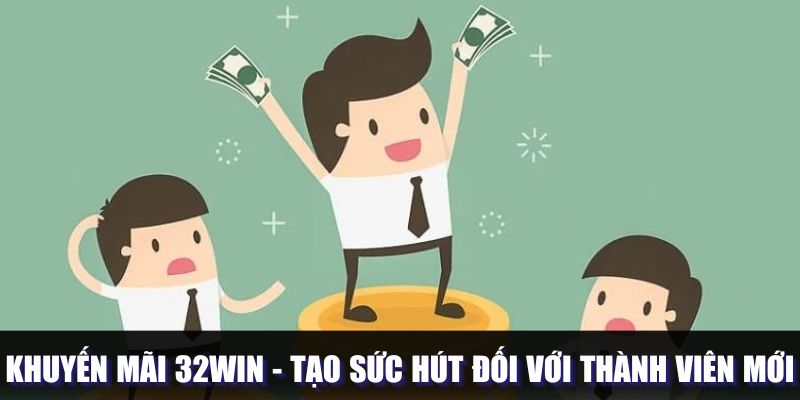 Khuyến mãi 32WIN thu hút thành viên mới