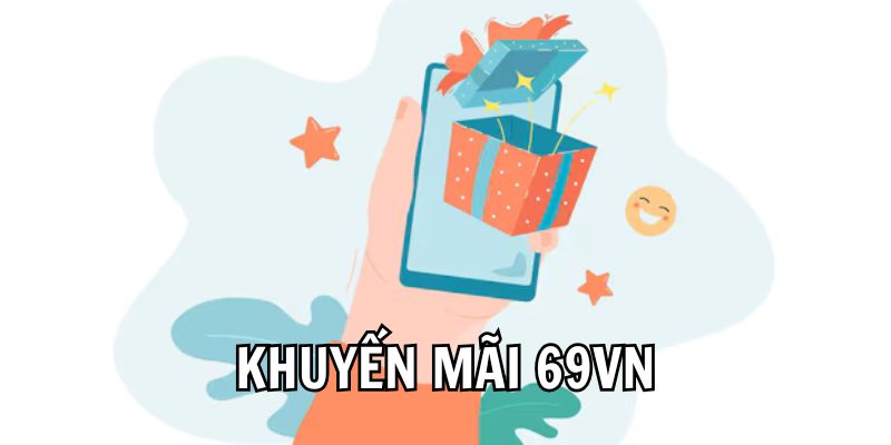 Điểm Danh Khuyến Mãi 69VN Cực Hấp Dẫn Cho Hội Viên