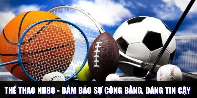 Thể thao NH88 đảm bảo sự công bằng