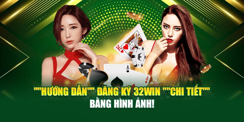 Hướng dẫn đăng ký 32win chi tiết bằng hình ảnh!